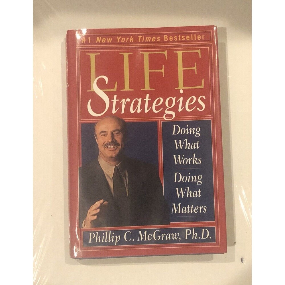 Life Strategies : Doing What Works, Doing What Matters by Phillip C. McGraw...